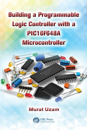 Building a Programmable Logic Controller with a PIC16F648A Microcontroller - Murat Uzam
