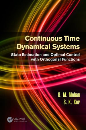Continuous Time Dynamical Systems : State Estimation and Optimal Control with Orthogonal Functions - B.M. Mohan