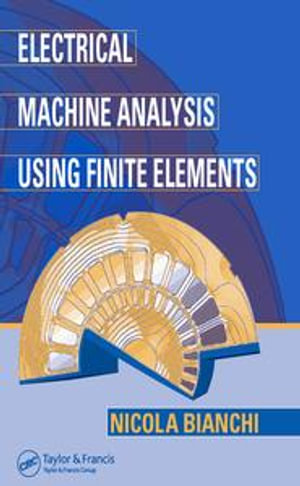 Electrical Machine Analysis Using Finite Elements : Power Electronics and Applications Series - Nicola Bianchi