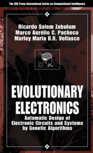 Evolutionary Electronics : Automatic Design of Electronic Circuits and Systems by Genetic Algorithms - Ricardo Salem Zebulum
