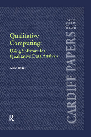 Qualitative Computing : Using Software for Qualitative Data Analysis - Mike Fisher