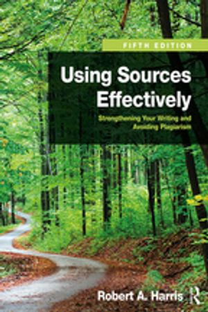 Using Sources Effectively : Strengthening Your Writing and Avoiding Plagiarism - Robert A. Harris