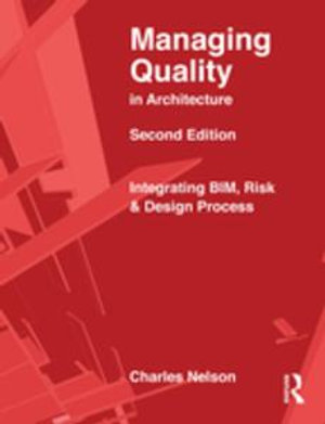 Managing Quality in Architecture : Integrating BIM, Risk and Design Process - Charles Nelson