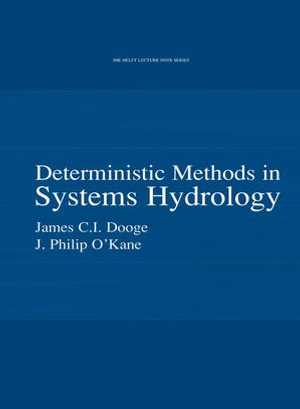 Deterministic Methods in Systems Hydrology : IHE Delft Lecture Note Series - James C.I. Dooge