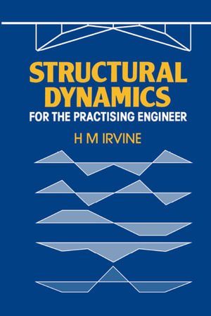 Structural Dynamics for the Practising Engineer - H.M. Irvine