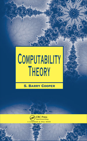 Computability Theory : Chapman Hall/CRC Mathematics Series - S. Barry Cooper