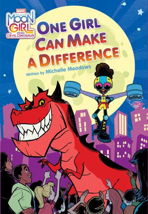 Moon Girl and Devil Dinosaur : One Girl Can Make a Difference - Michelle Meadows