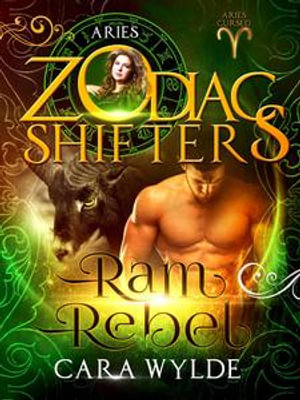 Ram Rebel : Zodiac Shifters: Aries Cursed, #3 - Cara Wylde