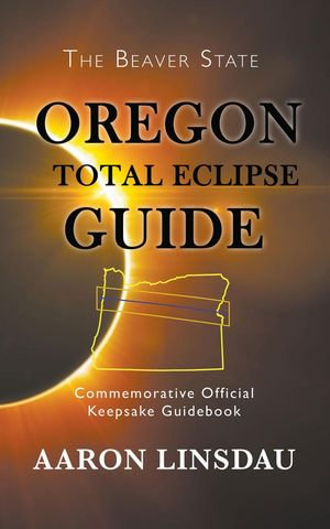 Oregon Total Eclipse Guide - Aaron Linsdau