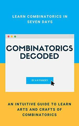 Combinatorics Decoded - A K Pandey
