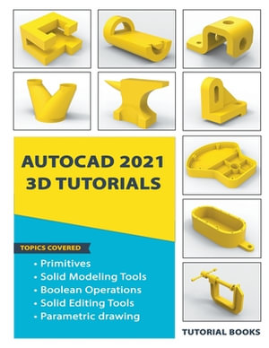 AutoCAD 2021 3D Tutorials - Tutorial Books