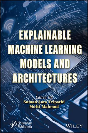 Explainable Machine Learning Models and Architectures : Engineering Systems Design for Sustainable Development - Suman Lata Tripathi