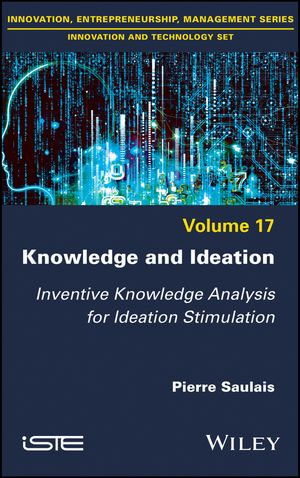 Knowledge and Ideation: Inventive Knowledge Analysis for Ideation Stimulation : Inventive Knowledge Analysis for Ideation Stimulation - Pierre Saulais