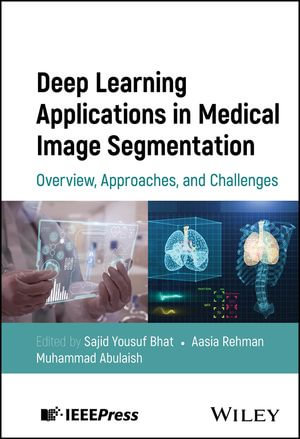 Deep Learning Applications in Medical Image Segmentation : Overview, Approaches, and Challenges - Sajid Yousuf Bhat