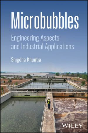 Microbubbles : Engineering Aspects and Industrial Applications - Snigdha Khuntia