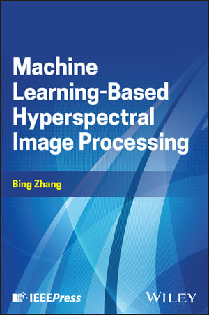Machine Learning-Based Hyperspectral Image Processing - Bing Zhang