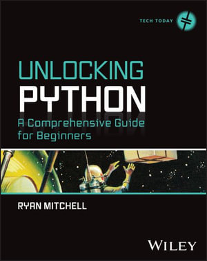 Unlocking Python : A Comprehensive Guide for Beginners - Ryan Mitchell