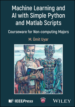 Machine Learning and AI with Simple Python and Matlab Scripts : Courseware for Non-computing Majors - M. Umit Uyar