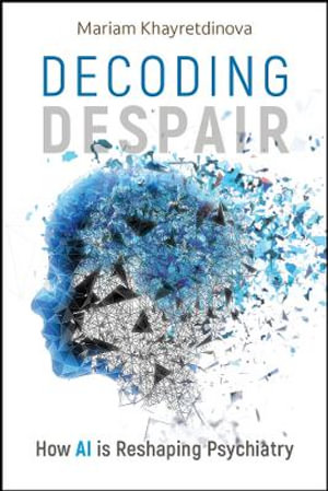 Decoding Despair : How AI is Reshaping Psychiatry - Mariam Khayretdinova