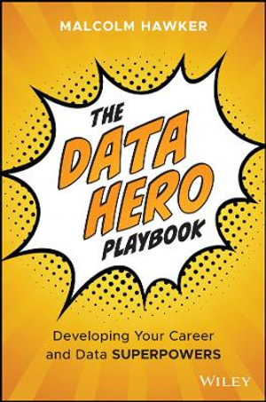 The Data Hero Playbook : Developing Your Data Leadership Superpowers - Malcolm Hawker
