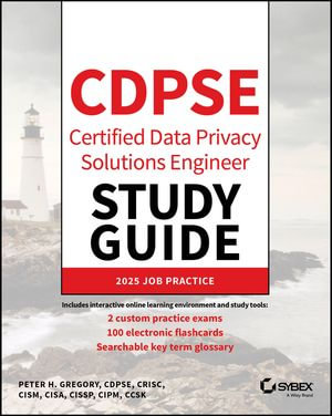 CDPSE Certified Data Privacy Solutions Engineer Study Guide : Sybex Study Guide - Peter H. Gregory