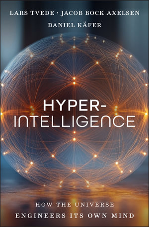 Hyperintelligence : How the Universe Engineers Its Own Mind - Lars Tvede