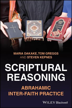 Scriptural Reasoning : Abrahamic Inter-faith Practice - Maria Dakake