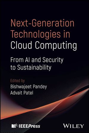 Next-Generation Technologies in Cloud Computing : From AI and Security to Sustainability - Bishwajeet Pandey