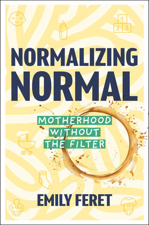 Normalizing Normal : Motherhood Without the Filter - Emily Feret