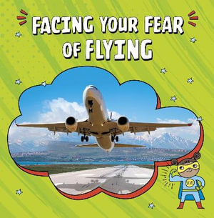 Facing Your Fear of Flying : Facing Your Fears - Heather E. Schwartz