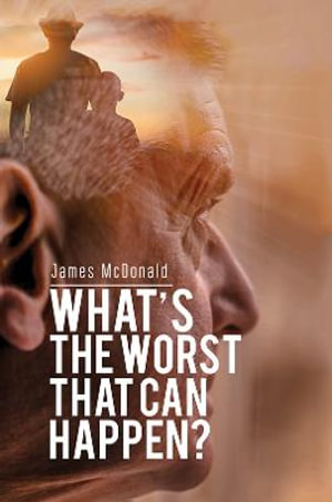 What's The Worst That Can Happen? - James McDonald