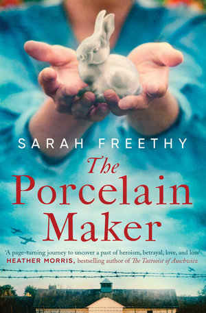 The Porcelain Maker : 'A page-turning journey' Heather Morris, author of The Tattooist of Auschwitz - Sarah Freethy