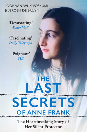 The Last Secrets of Anne Frank : The Heartbreaking Story of Her Silent Protector - Joop van Wijk-Voskuijl