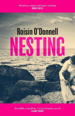 Nesting : Longlisted for the Women's Prize for Fiction 2025; the tender, soaring debut you won't be able to forget - Roisin O'Donnell