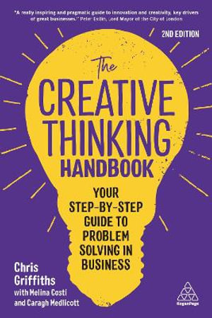 The Creative Thinking Handbook : Your Step-by-Step Guide to Problem Solving in Business - Chris Griffiths
