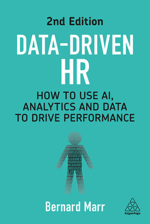Data-Driven HR : How to Use AI, Analytics and Data to Drive Performance - Bernard Marr