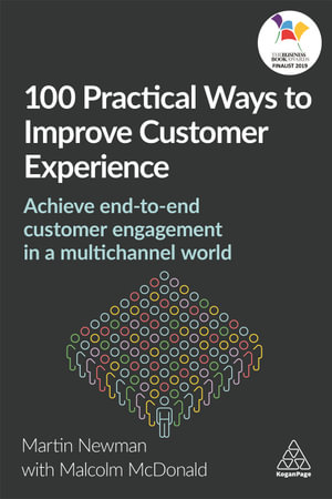 100 Practical Ways to Improve Customer Experience : Achieve End-to-End Customer Engagement in a Multichannel World - Martin Newman