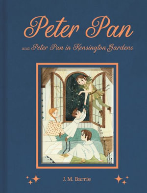 Peter Pan and Peter Pan in Kensington Gardens : Arcturus Deluxe Children's Classics - J. M. Barrie