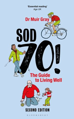Sod Seventy!: The Guide to Living Well : 2nd edition - Sir Muir Gray