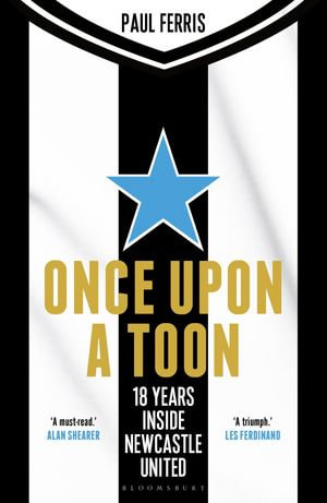 Once Upon a Toon : 18 Years Inside Newcastle United - Paul Ferris
