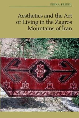 Aesthetics and the Art of Living in the Zagros Mountains of Iran - Erika Friedl