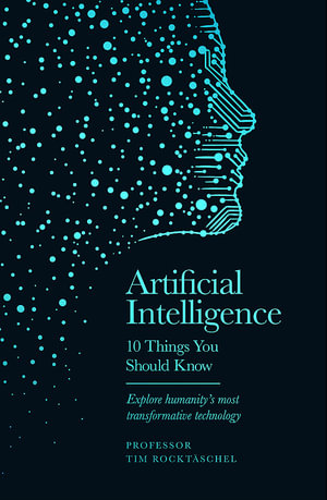 Artificial Intelligence : 10 Things You Should Know - Tim Rocktaschel