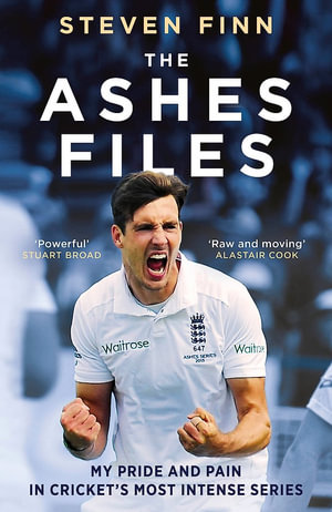 The Ashes Files : Inside Cricket s Most Intense Series - powerful (Stuart Broad) - Steven Finn