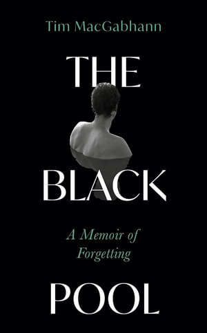 The Black Pool : A Memoir of Forgetting - Tim MacGabhann