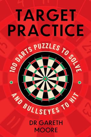 Target Practice : 100 Darts Puzzles to Solve and Bullseyes to Hit - the ultimate darts gift packed with brand-new puzzles, perfect for dad this Father's Day - Dr Gareth Moore