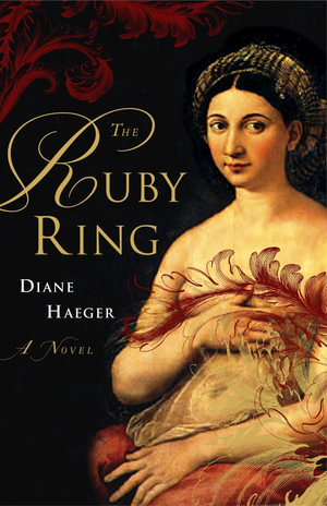 The Ruby Ring : A Novel - Diane Haeger