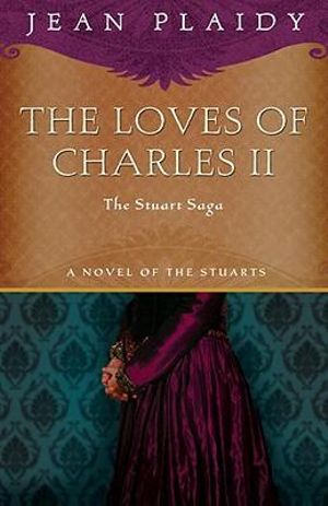 The Loves of Charles II : The Stuart Saga - Jean Plaidy