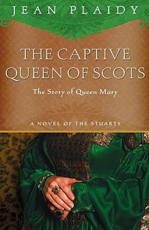 The Captive Queen of Scots : Mary, Queen of Scots - Jean Plaidy
