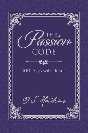 The Passion Code : 100 Days With Jesus - O. S. Hawkins