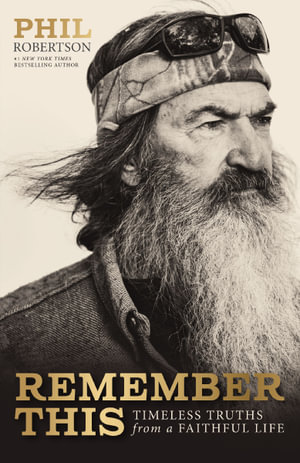 Remember This : Timeless Truths from a Faithful Life - Phil Robertson